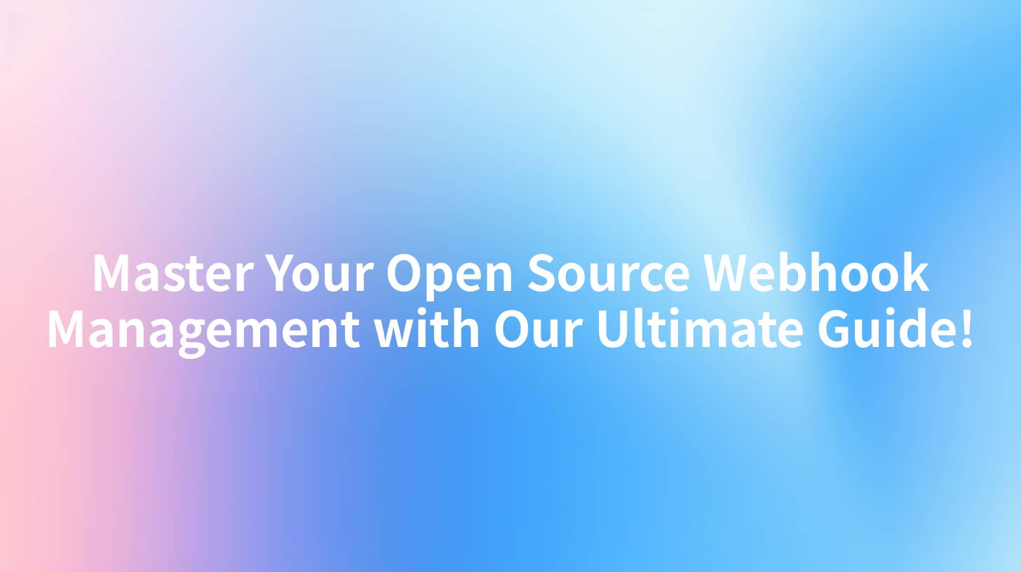 Master Your Open Source Webhook Management with Our Ultimate Guide!