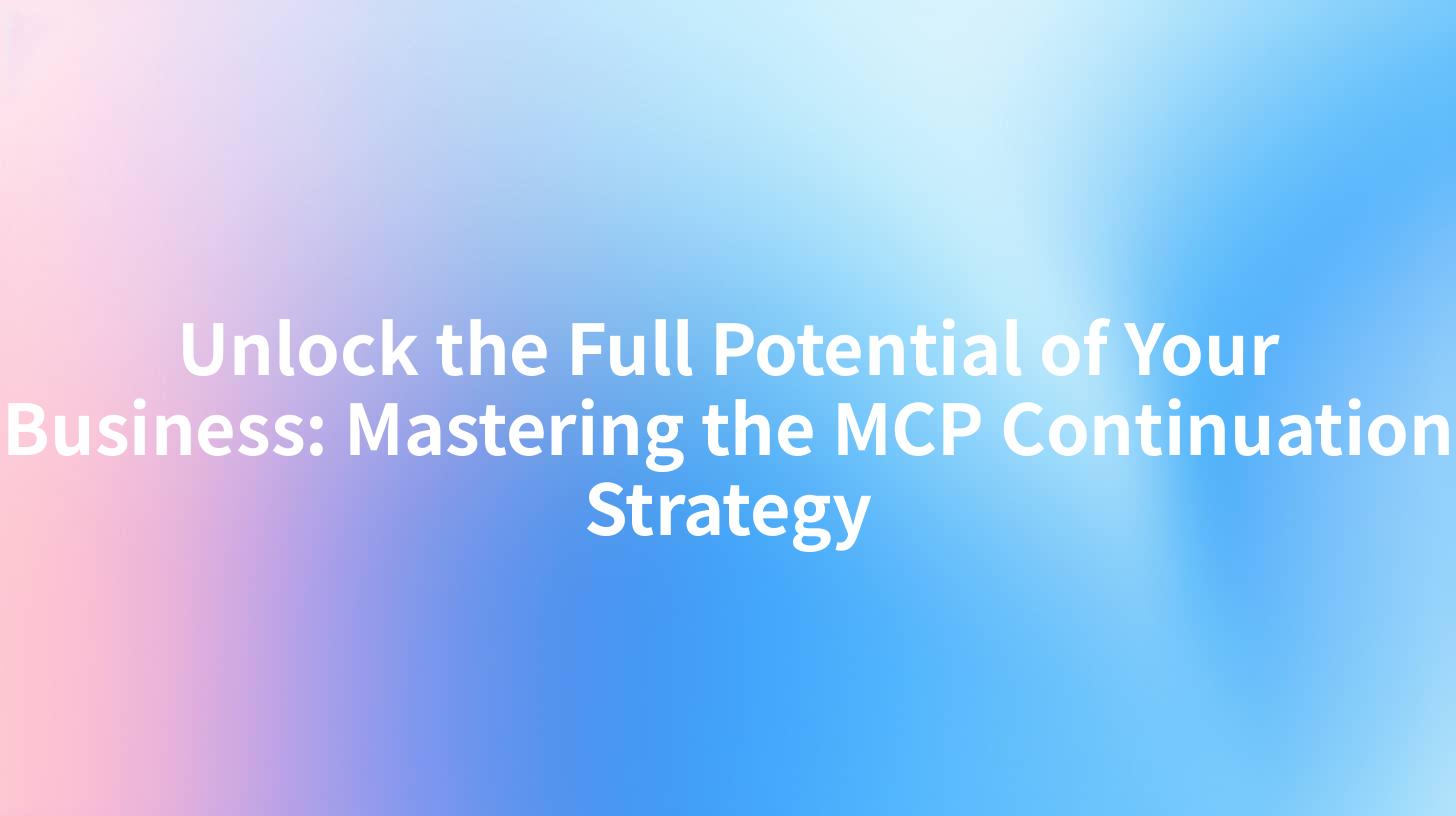 Unlock the Full Potential of Your Business: Mastering the MCP Continuation Strategy