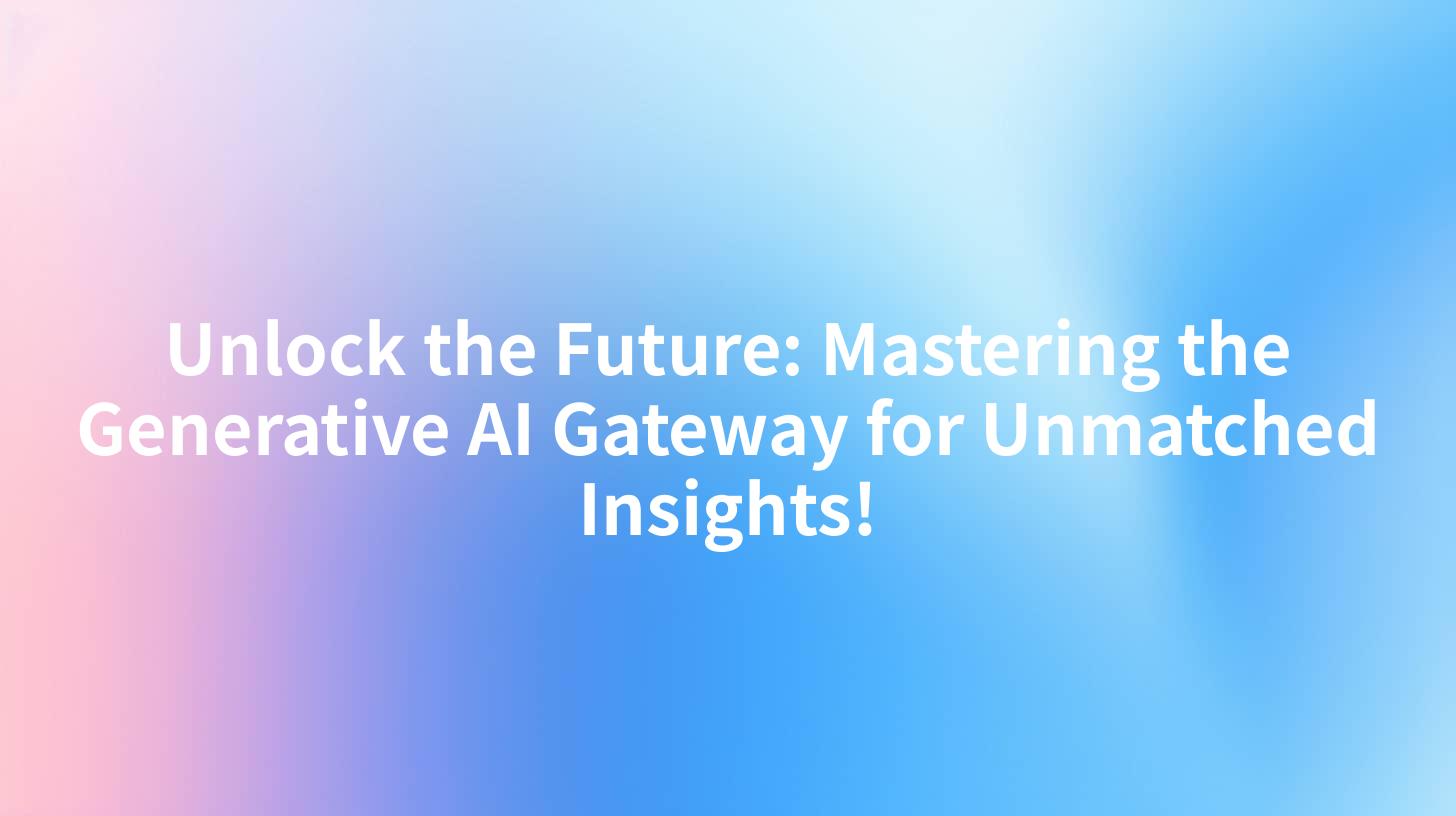 Unlock the Future: Mastering the Generative AI Gateway for Unmatched Insights!