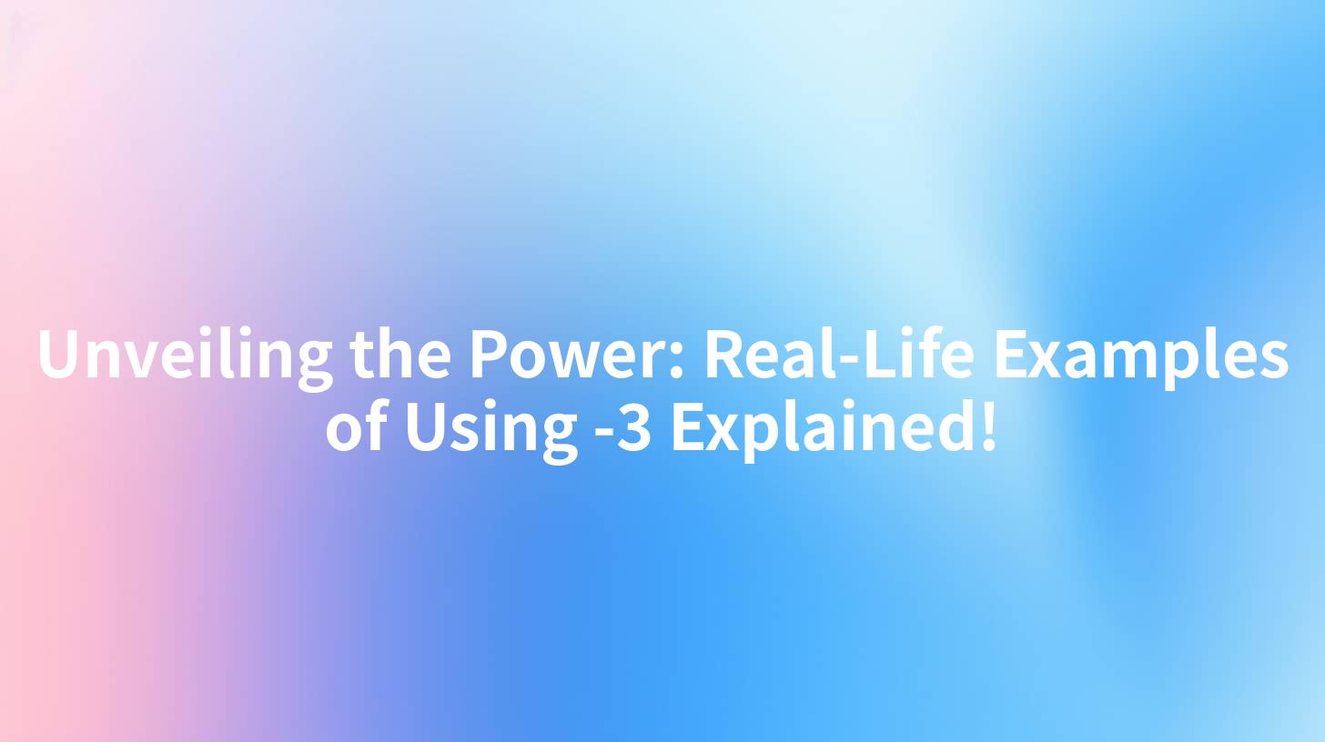 Unveiling the Power: Real-Life Examples of Using -3 Explained!