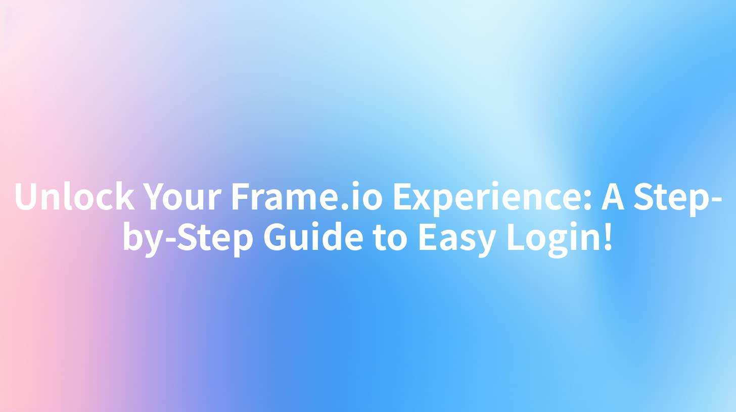 Unlock Your Frame.io Experience: A Step-by-Step Guide to Easy Login!