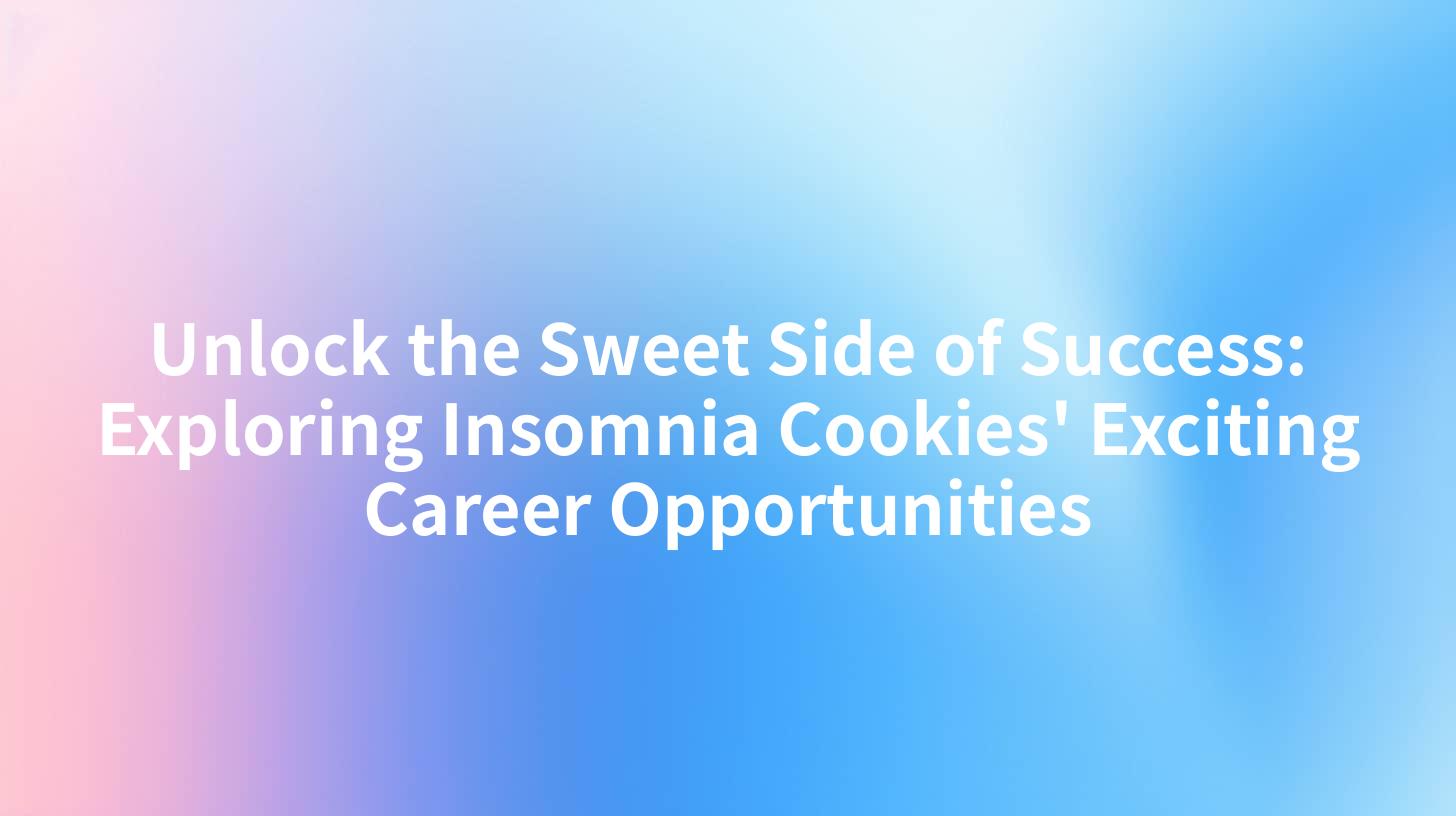 Unlock the Sweet Side of Success: Exploring Insomnia Cookies' Exciting Career Opportunities
