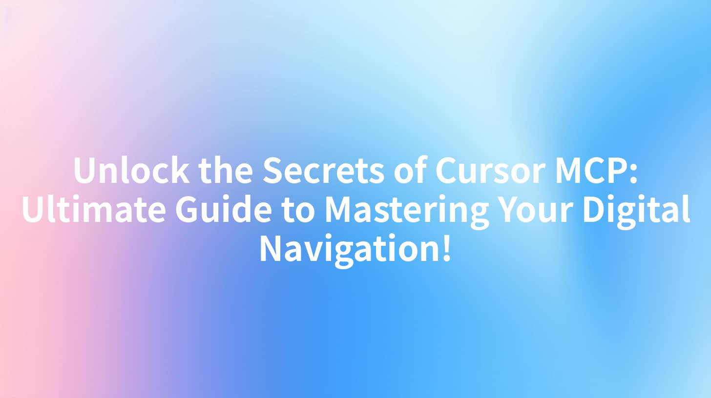 Unlock the Secrets of Cursor MCP: Ultimate Guide to Mastering Your Digital Navigation!
