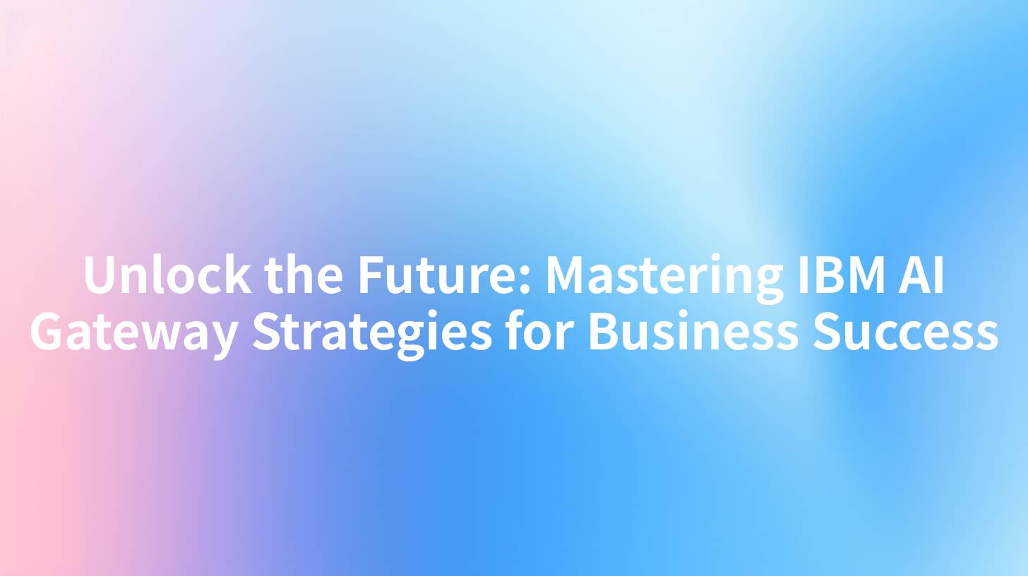Unlock the Future: Mastering IBM AI Gateway Strategies for Business Success