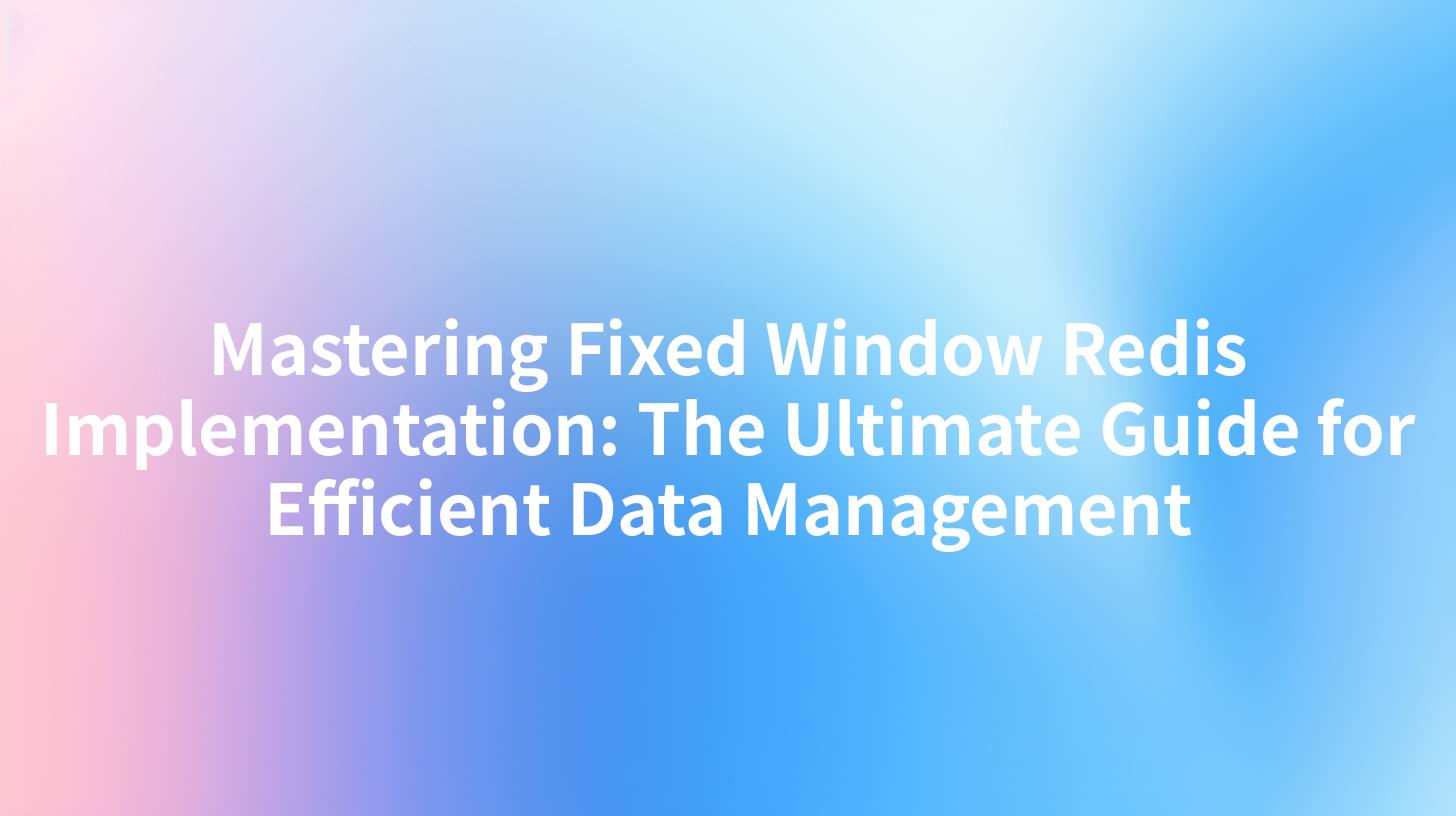 Mastering Fixed Window Redis Implementation: The Ultimate Guide for Efficient Data Management