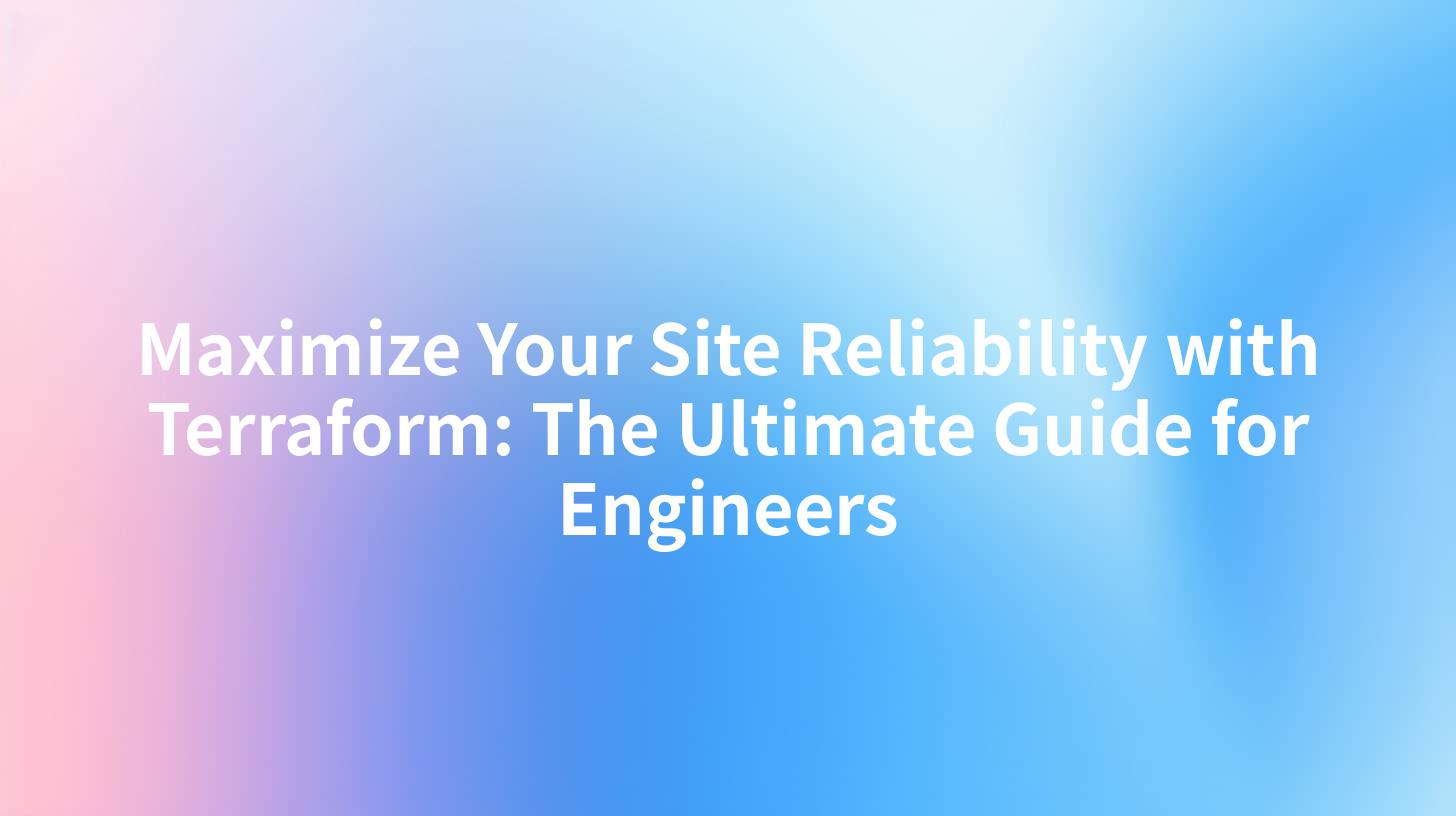 Maximize Your Site Reliability with Terraform: The Ultimate Guide for Engineers