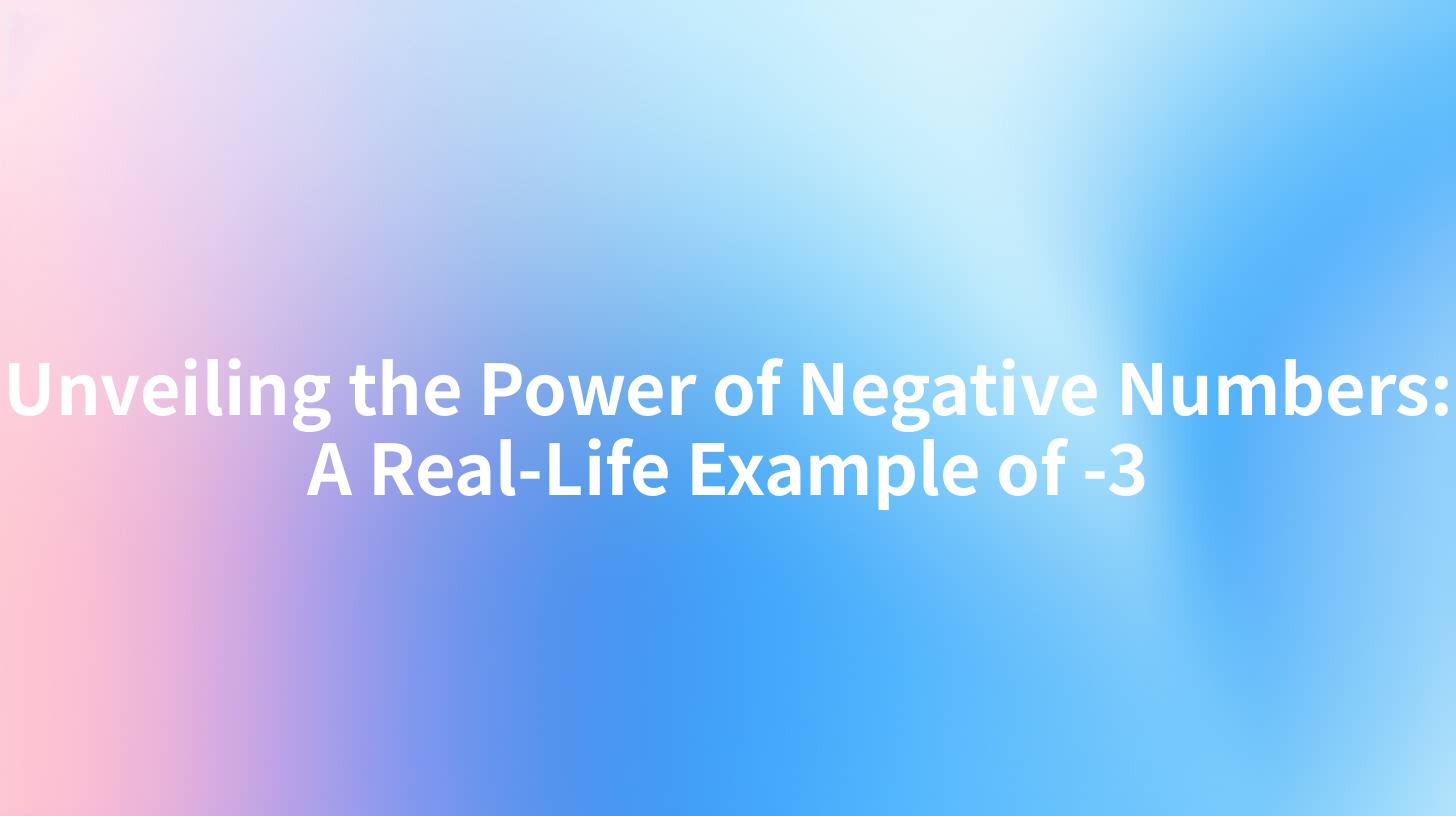 Unveiling the Power of Negative Numbers: A Real-Life Example of -3