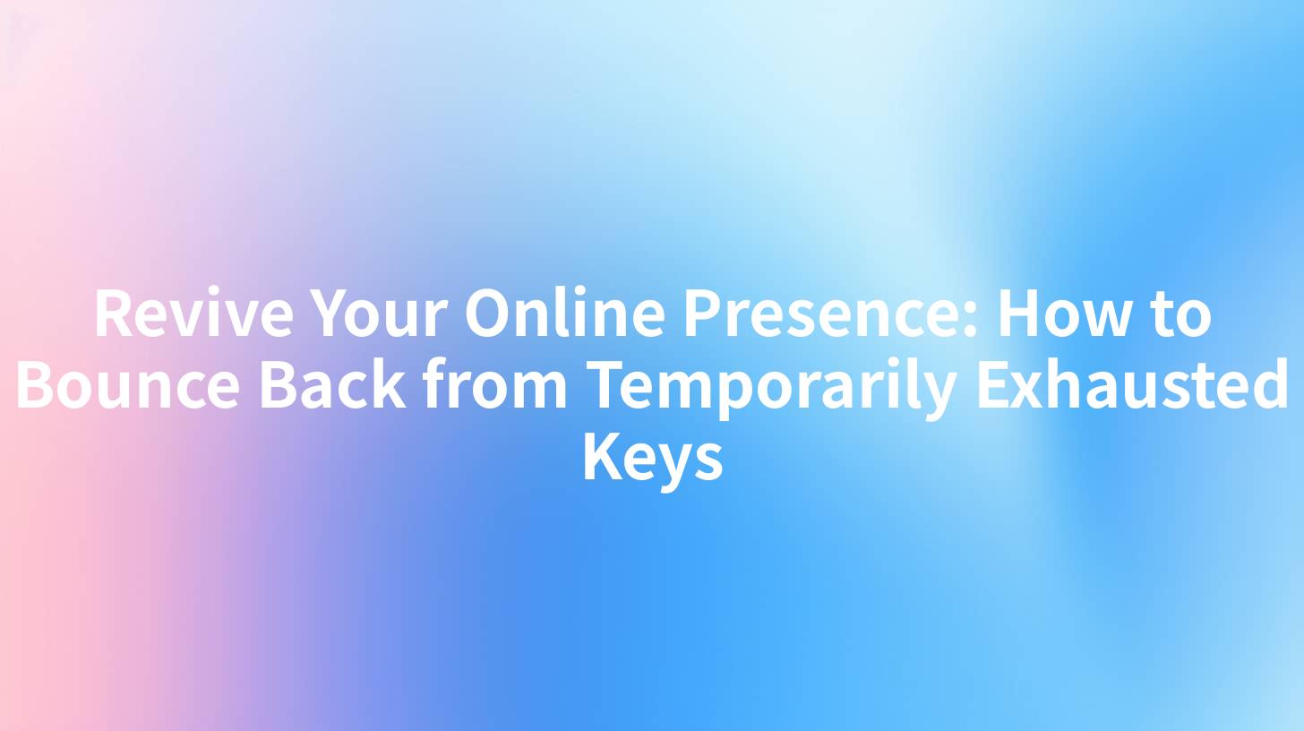 Revive Your Online Presence: How to Bounce Back from Temporarily Exhausted Keys