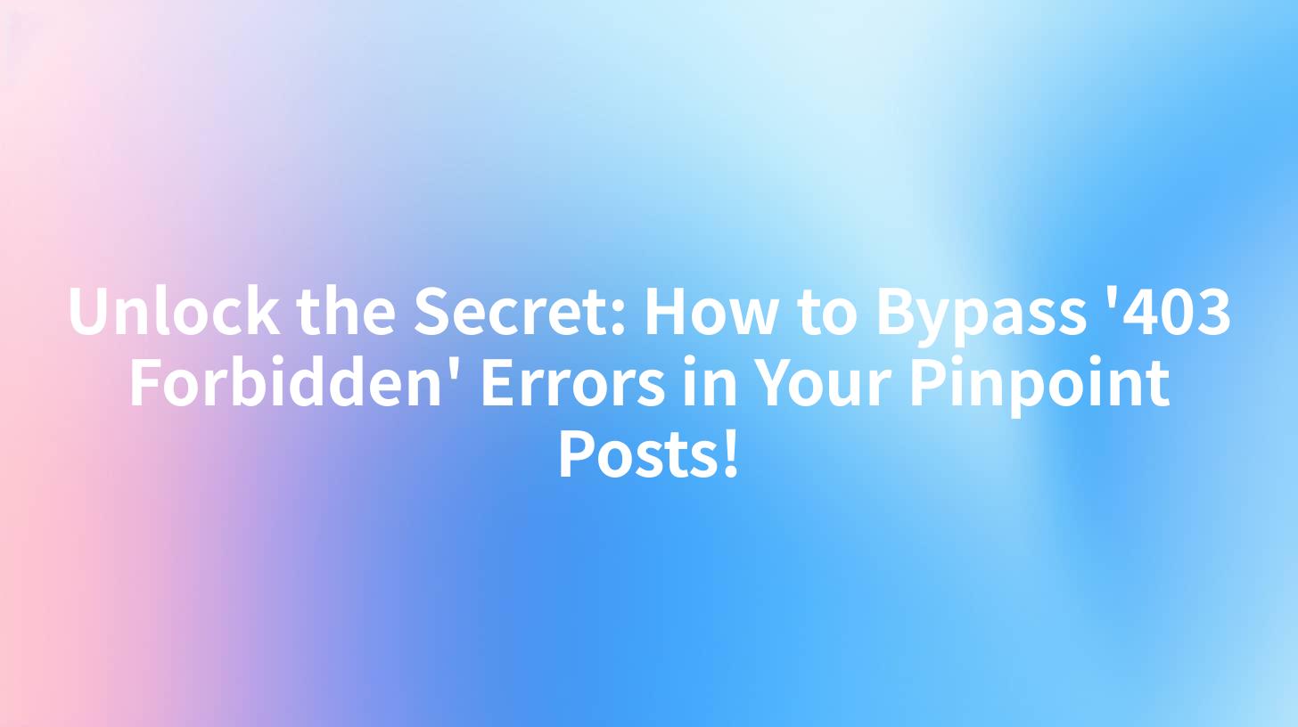 Unlock the Secret: How to Bypass '403 Forbidden' Errors in Your Pinpoint Posts!