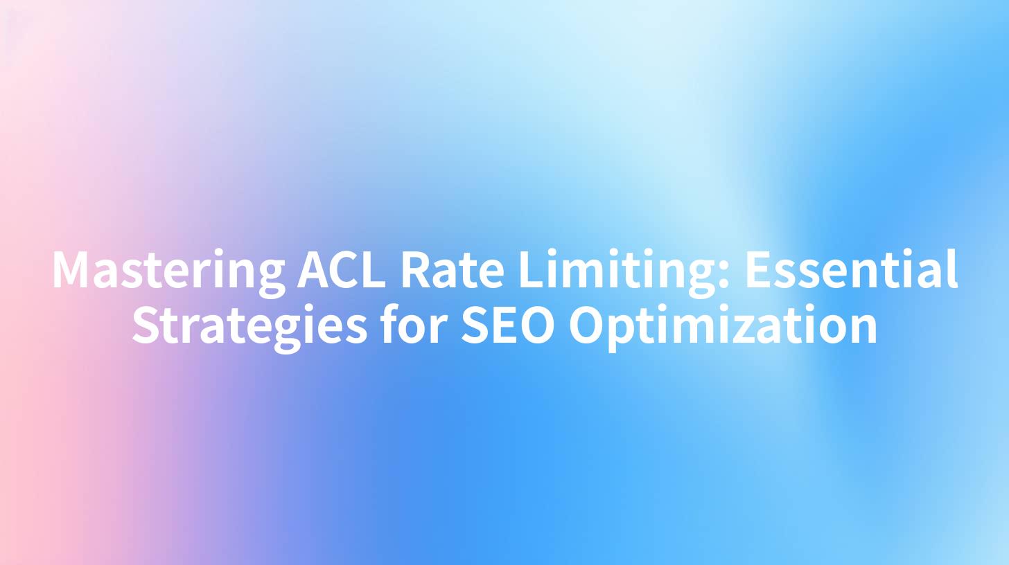 Mastering ACL Rate Limiting: Essential Strategies for SEO Optimization