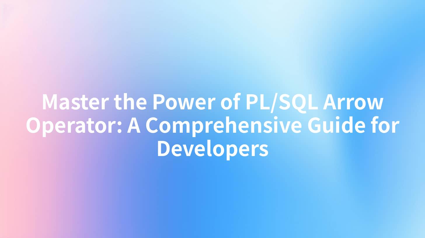 Master the Power of PL/SQL Arrow Operator: A Comprehensive Guide for Developers