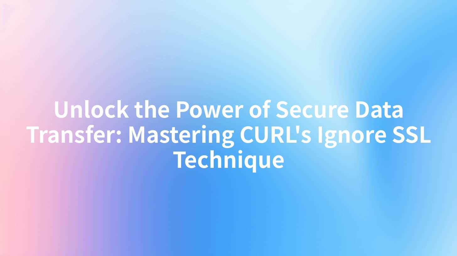 Unlock the Power of Secure Data Transfer: Mastering CURL's Ignore SSL Technique