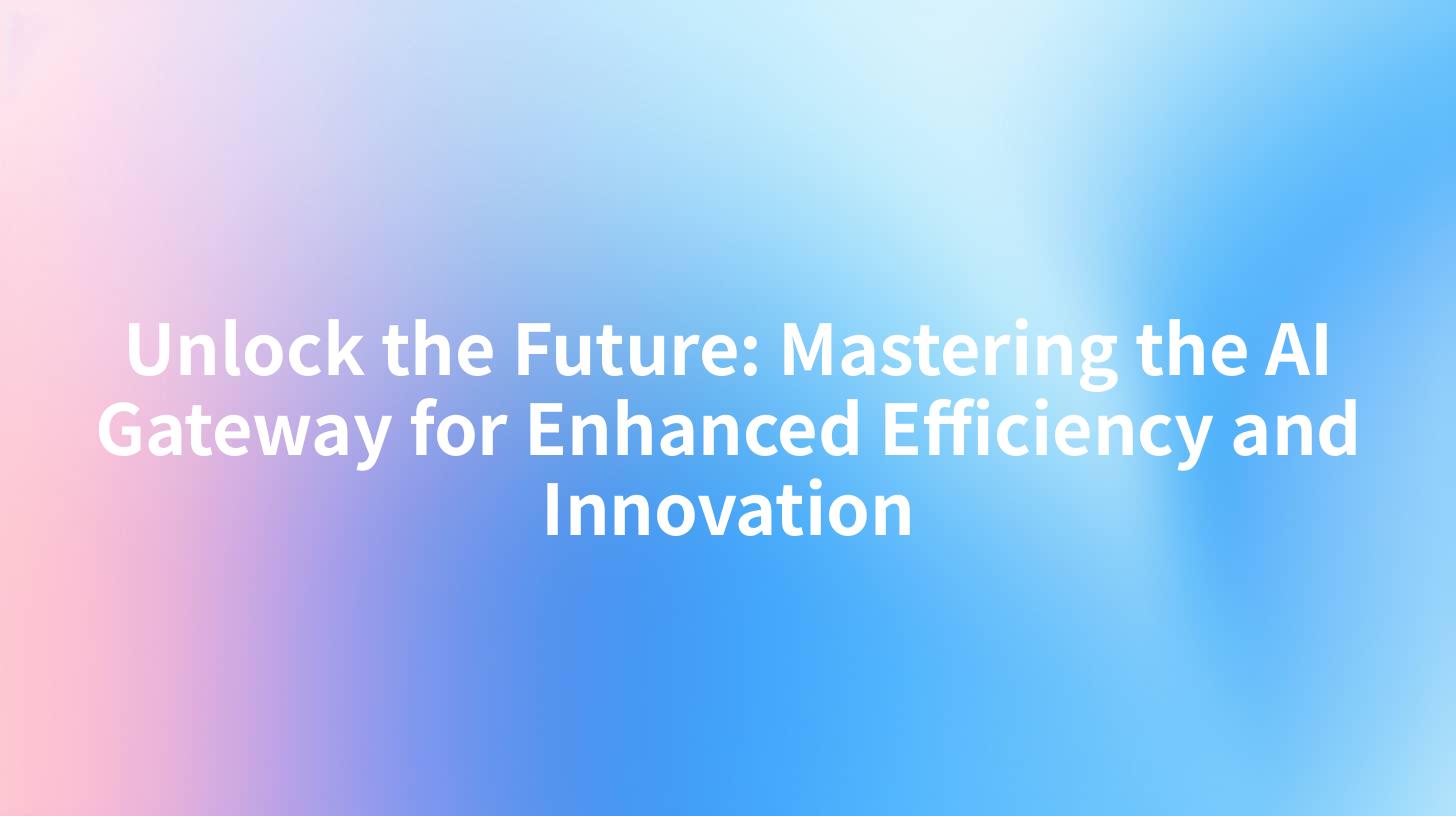 Unlock the Future: Mastering the AI Gateway for Enhanced Efficiency and Innovation
