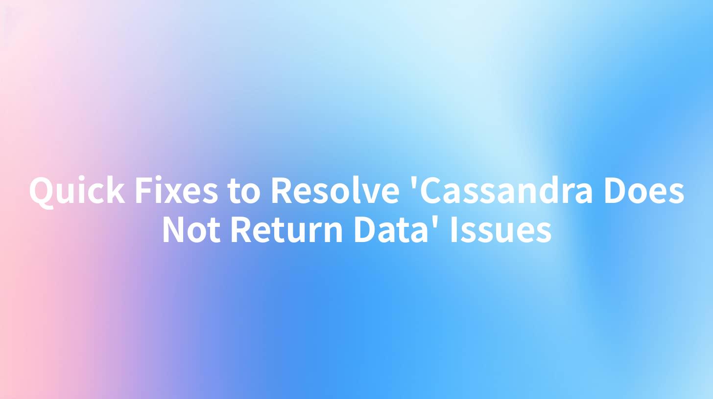 Quick Fixes to Resolve 'Cassandra Does Not Return Data' Issues