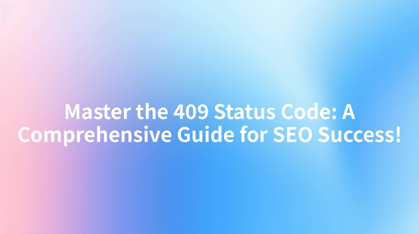 Master the 409 Status Code: A Comprehensive Guide for SEO Success!