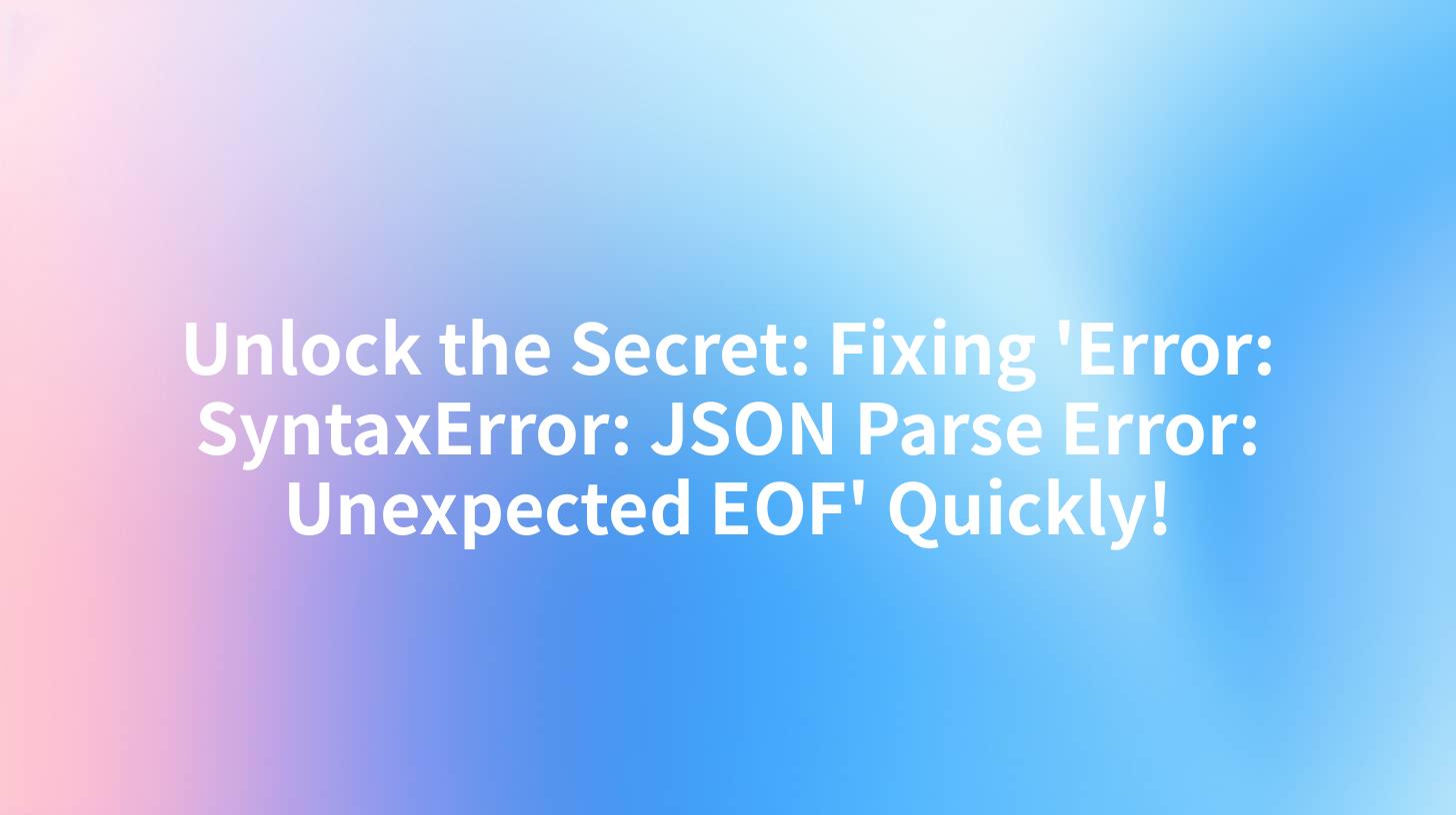 Unlock the Secret: Fixing 'Error: SyntaxError: JSON Parse Error: Unexpected EOF' Quickly!