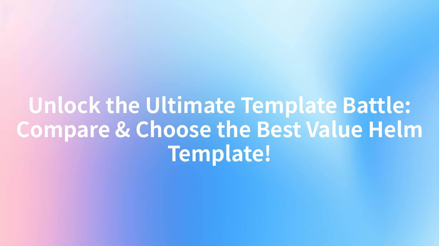 Unlock the Ultimate Template Battle: Compare & Choose the Best Value Helm Template!