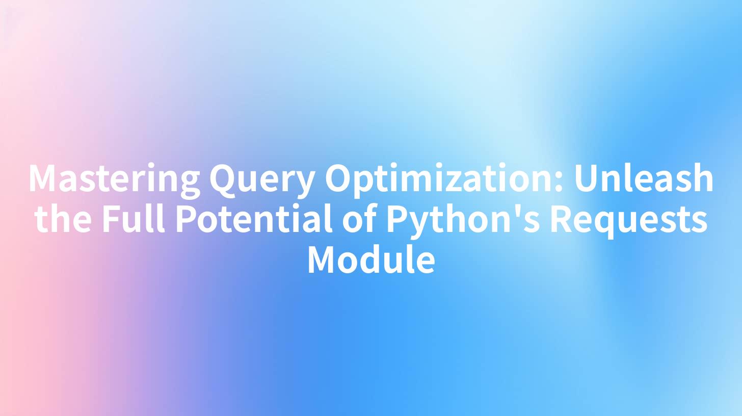 Mastering Query Optimization: Unleash the Full Potential of Python's Requests Module