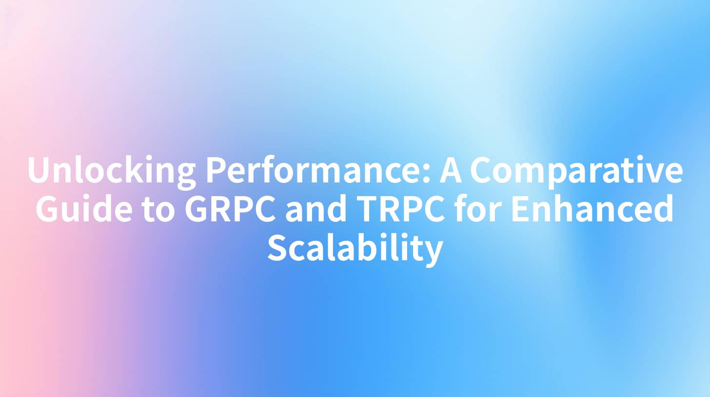 Unlocking Performance: A Comparative Guide to GRPC and TRPC for Enhanced Scalability