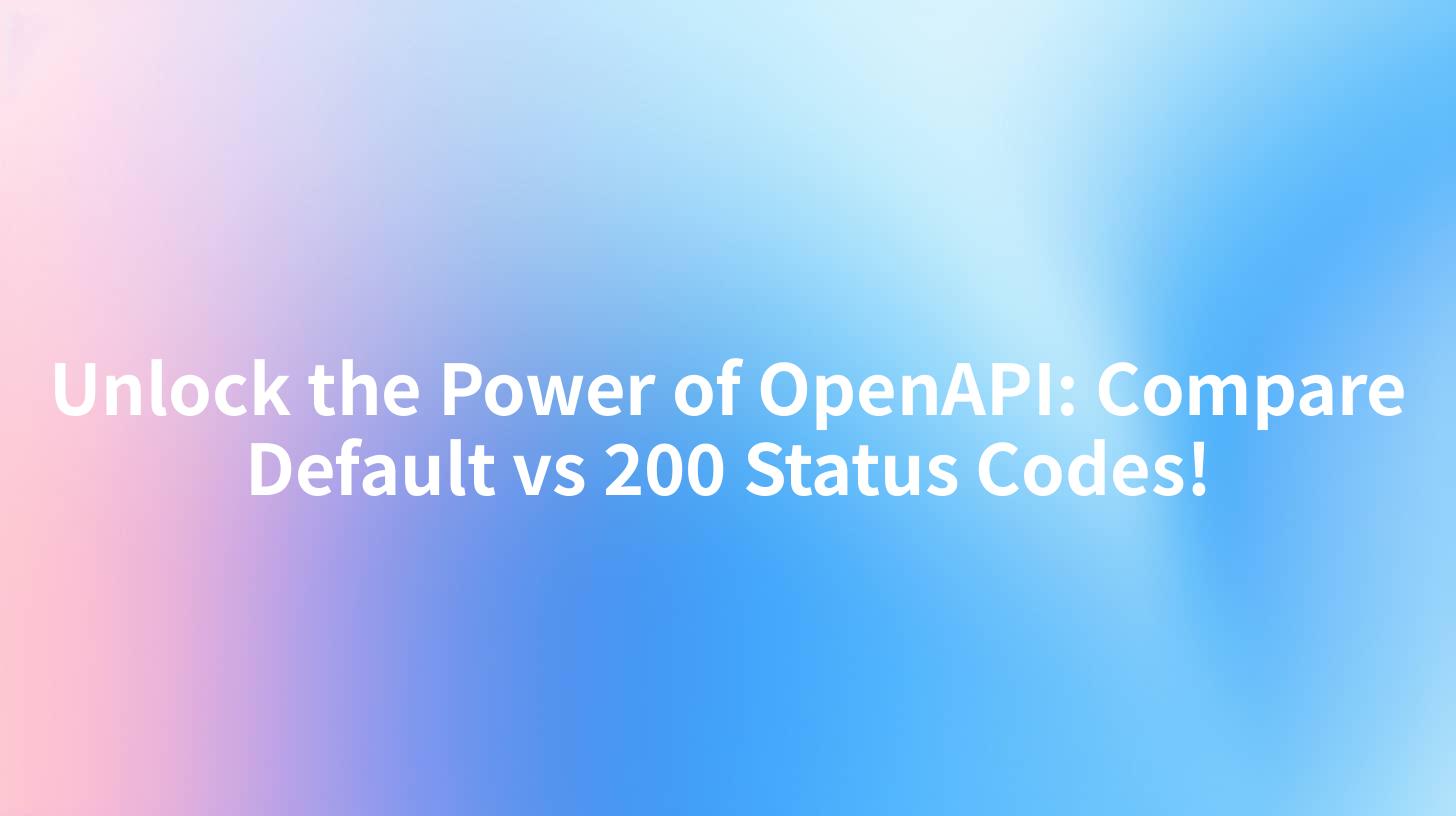 Unlock the Power of OpenAPI: Compare Default vs 200 Status Codes!