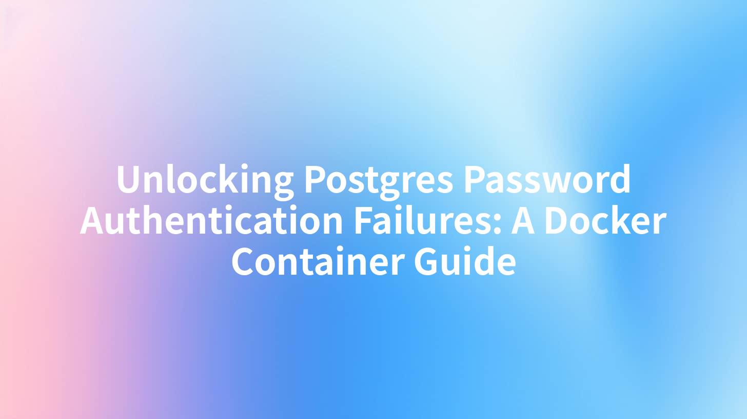 Unlocking Postgres Password Authentication Failures: A Docker Container Guide