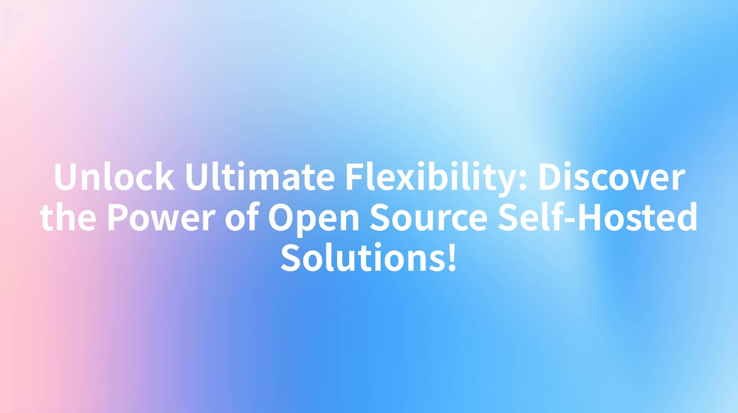 Unlock Ultimate Flexibility: Discover the Power of Open Source Self-Hosted Solutions!