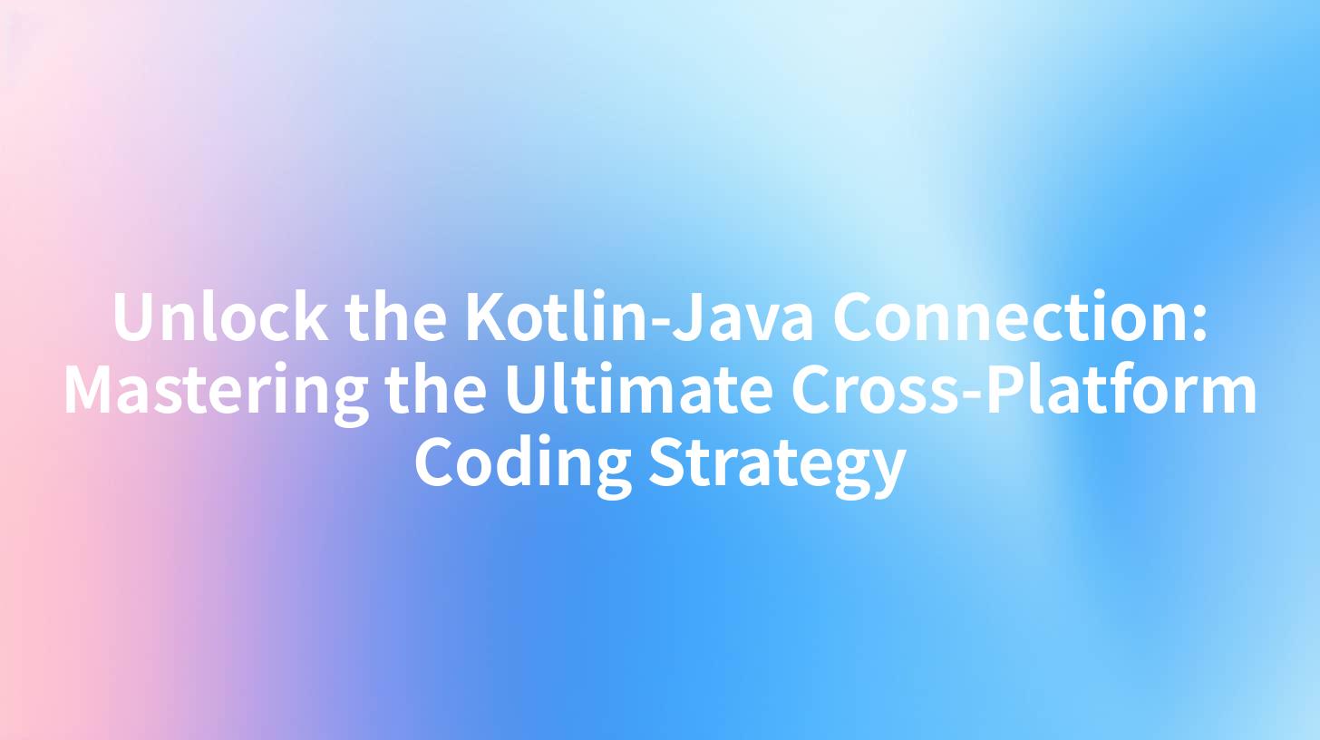 Unlock the Kotlin-Java Connection: Mastering the Ultimate Cross-Platform Coding Strategy