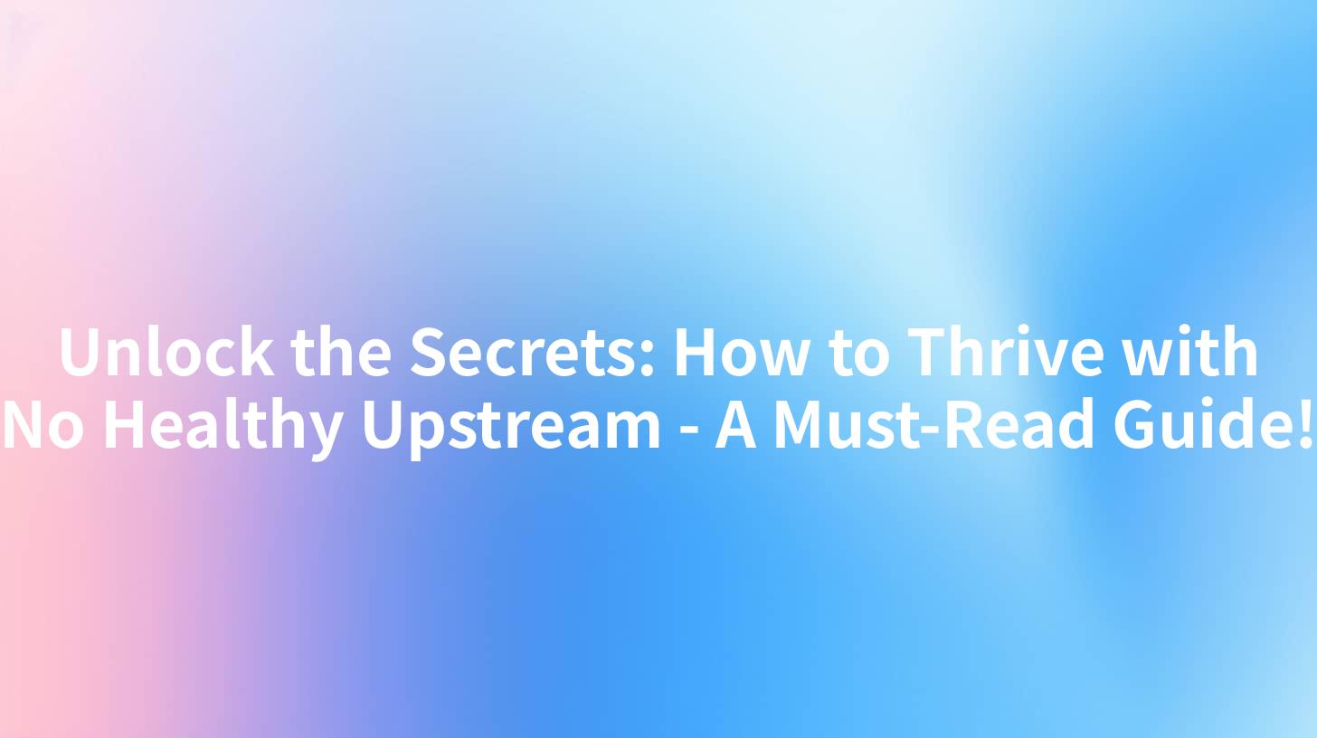 Unlock the Secrets: How to Thrive with No Healthy Upstream - A Must-Read Guide!