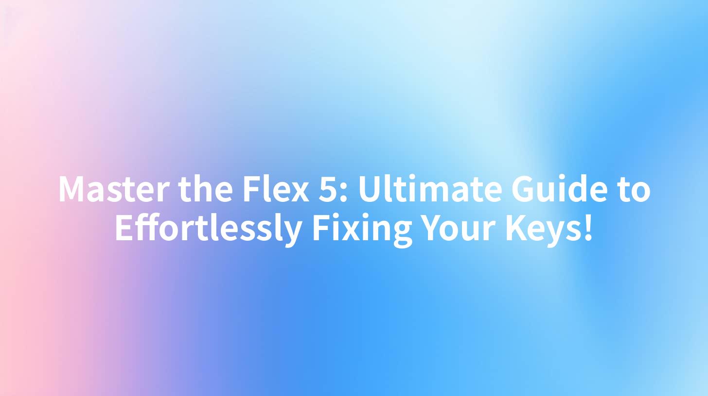 Master the Flex 5: Ultimate Guide to Effortlessly Fixing Your Keys!