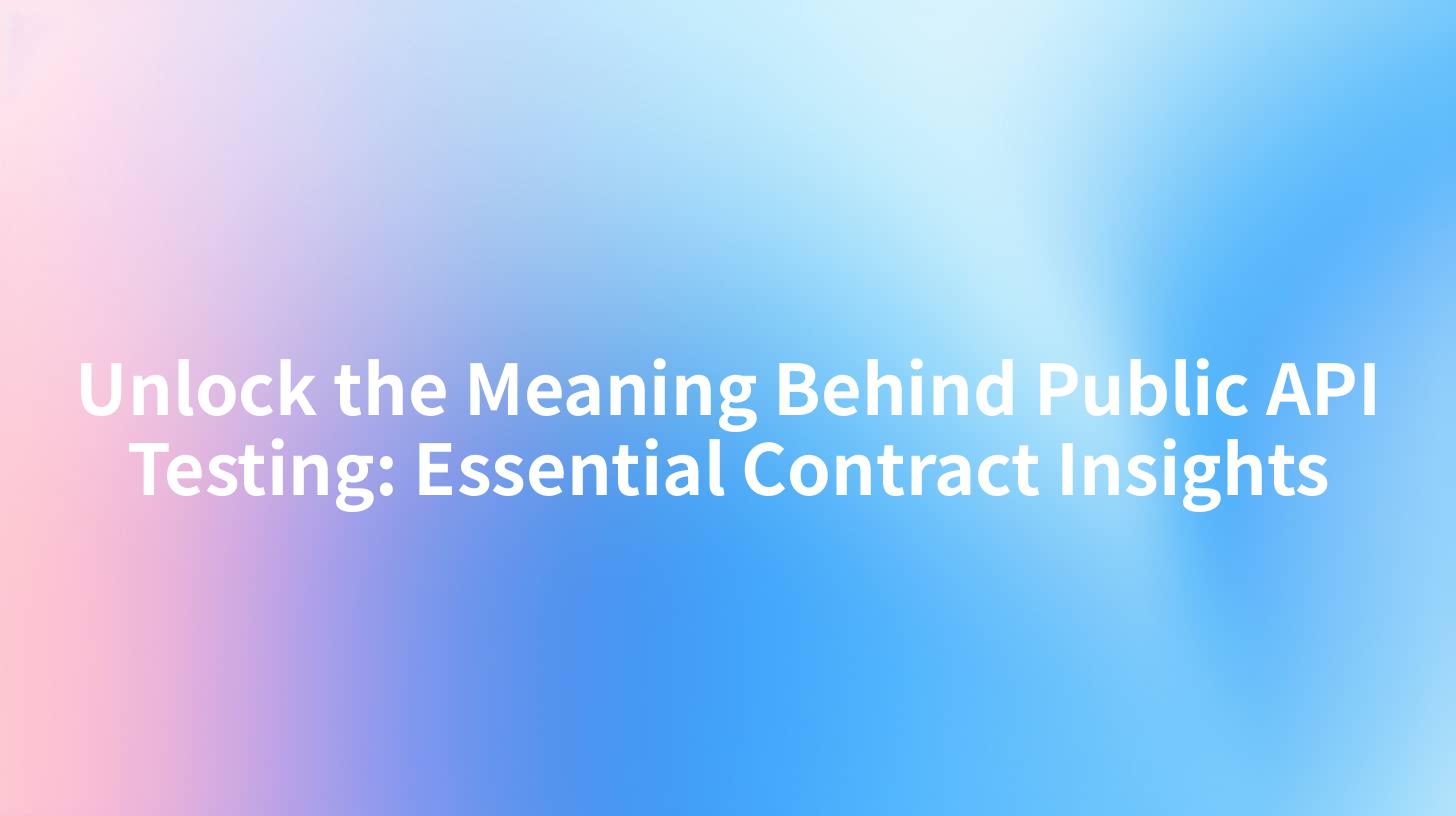 Unlock the Meaning Behind Public API Testing: Essential Contract Insights