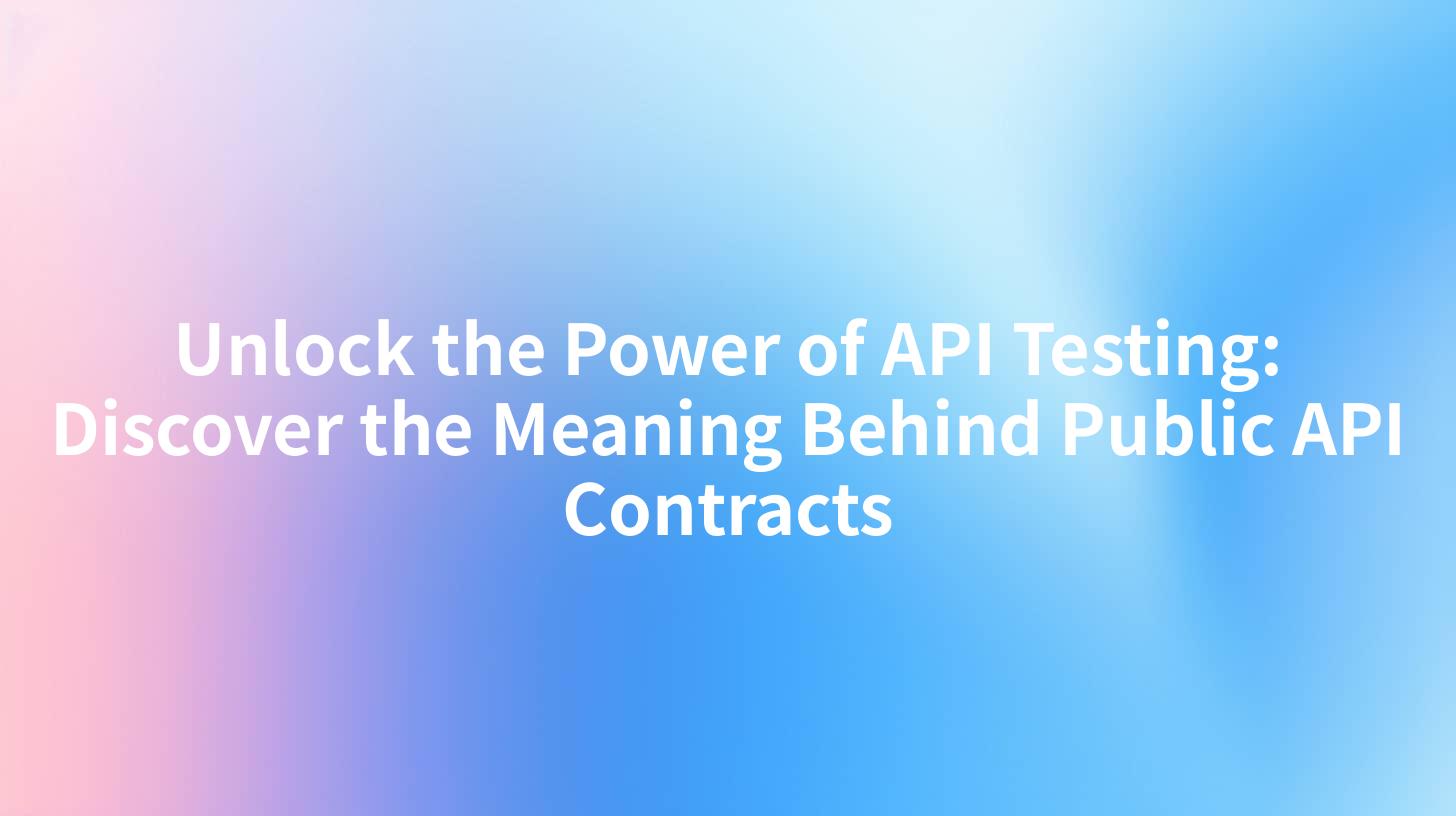 Unlock the Power of API Testing: Discover the Meaning Behind Public API Contracts