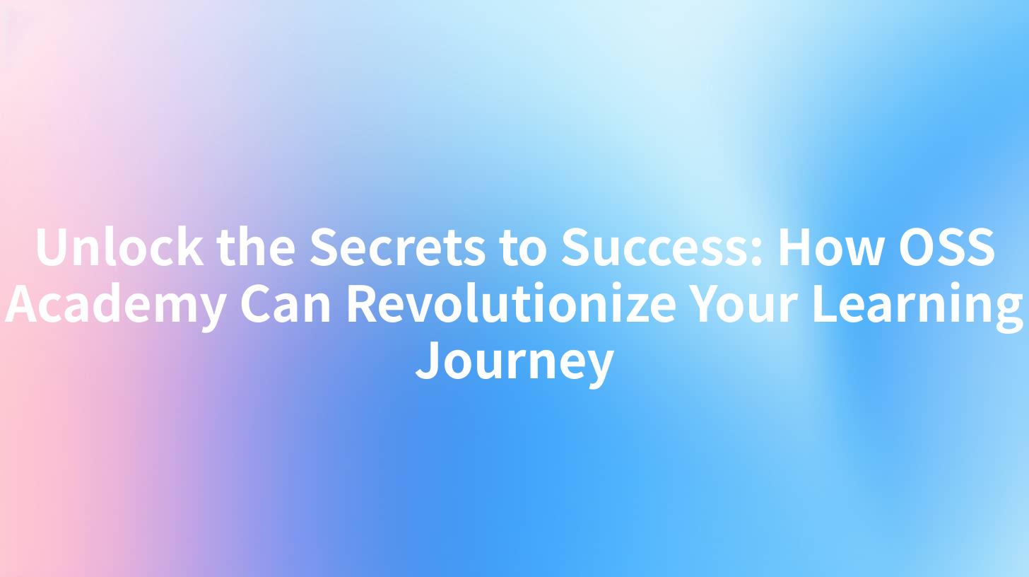 Unlock the Secrets to Success: How OSS Academy Can Revolutionize Your Learning Journey