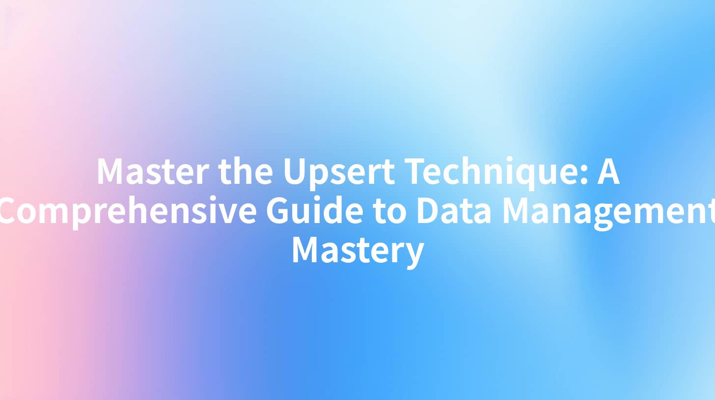 Master the Upsert Technique: A Comprehensive Guide to Data Management Mastery