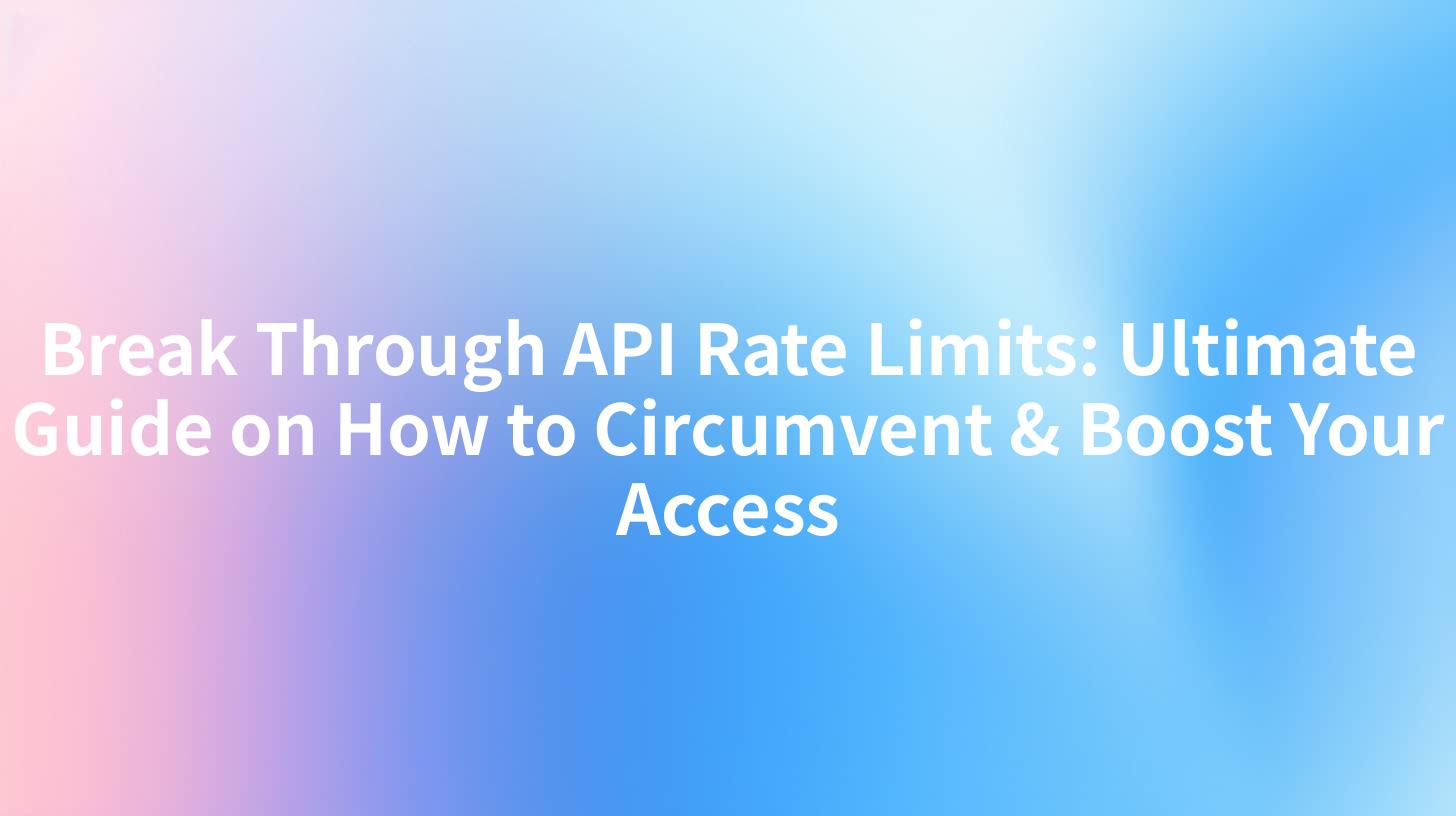 Break Through API Rate Limits: Ultimate Guide on How to Circumvent & Boost Your Access