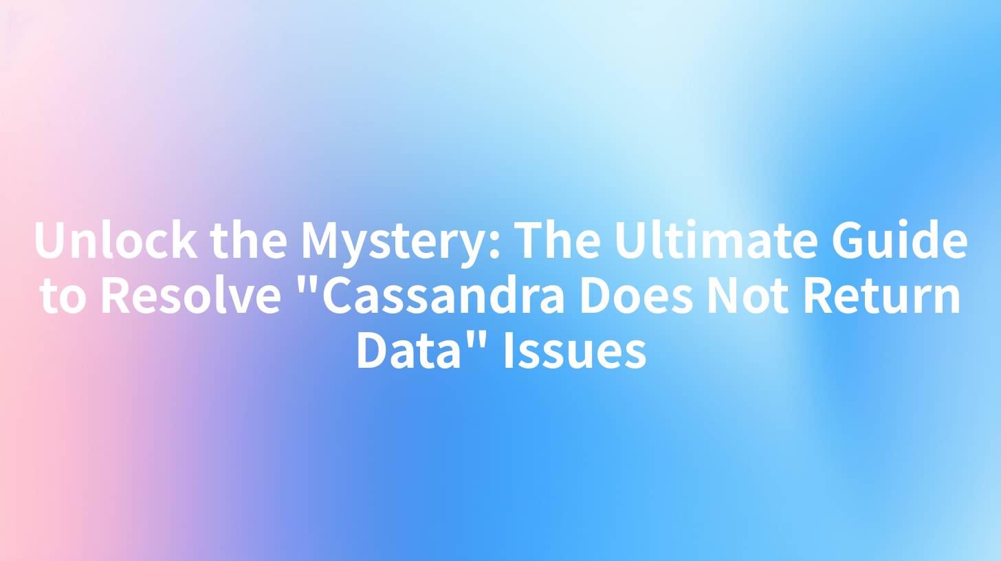 Unlock the Mystery: The Ultimate Guide to Resolve "Cassandra Does Not Return Data" Issues