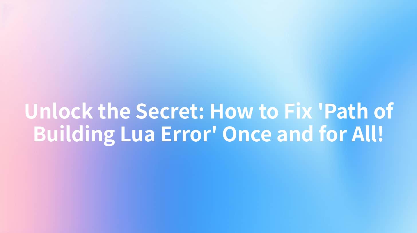 Unlock the Secret: How to Fix 'Path of Building Lua Error' Once and for All!