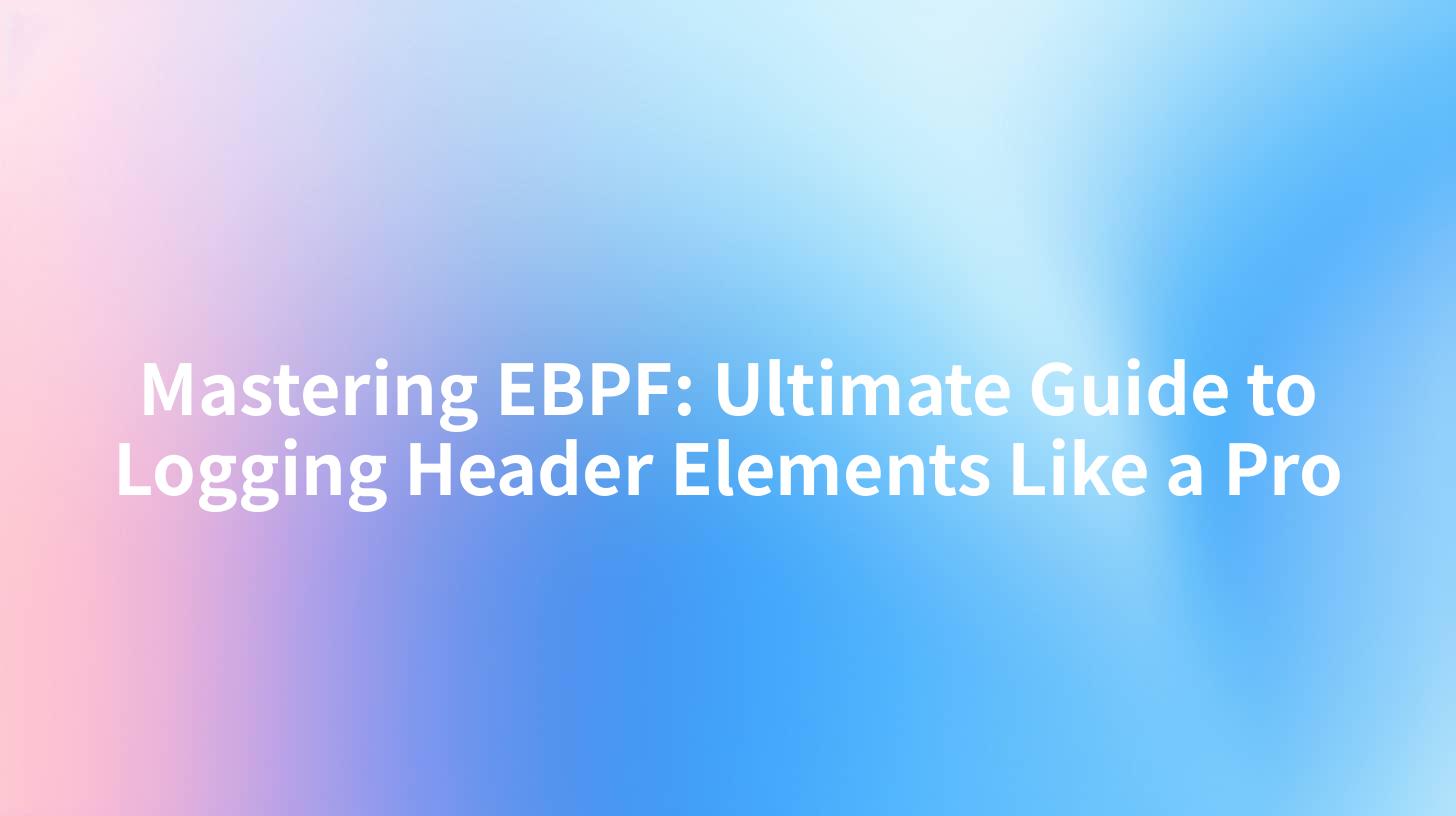Mastering EBPF: Ultimate Guide to Logging Header Elements Like a Pro