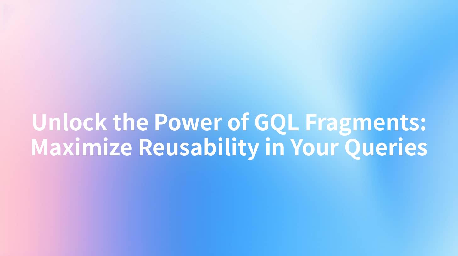Unlock the Power of GQL Fragments: Maximize Reusability in Your Queries