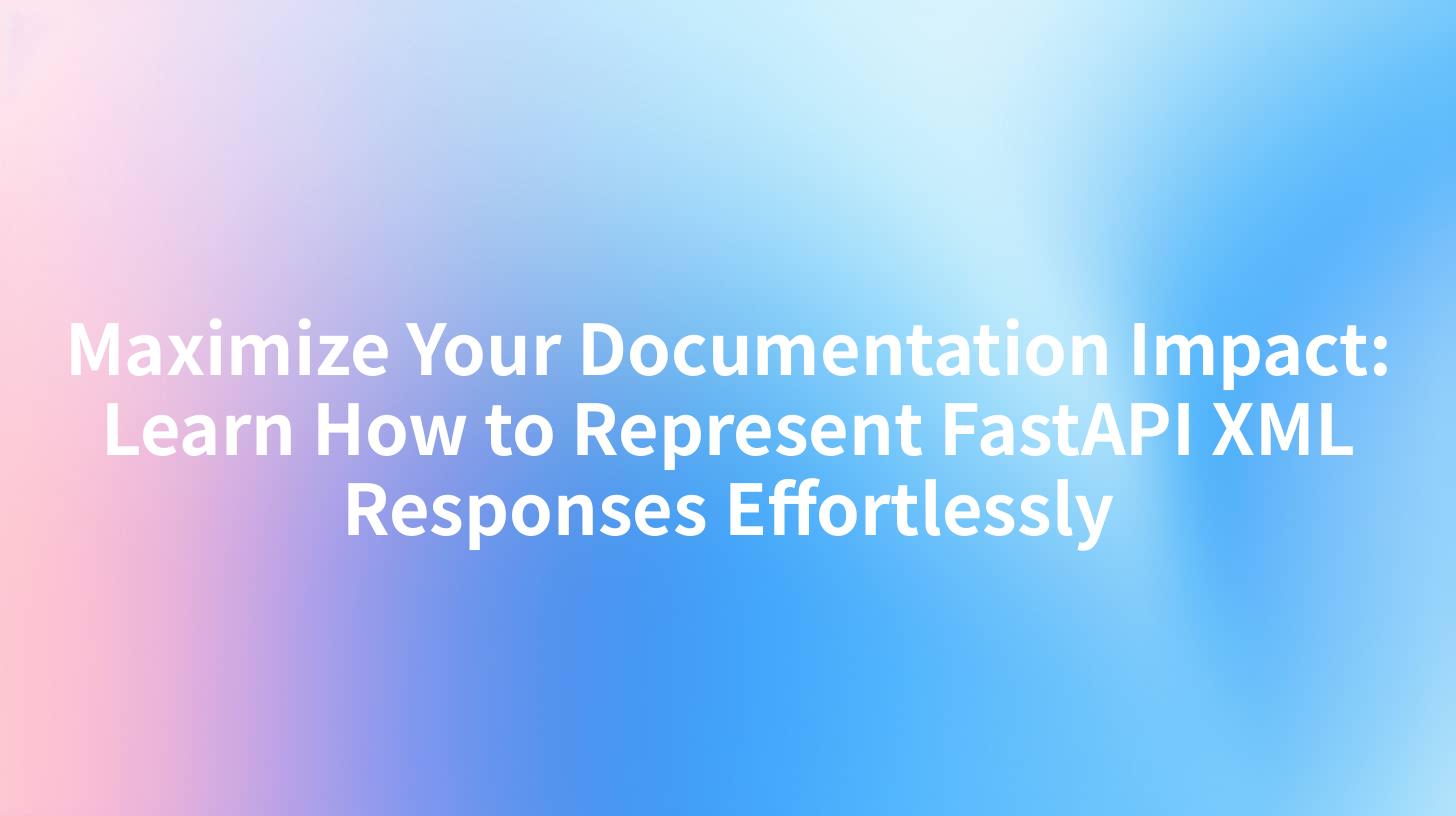 Maximize Your Documentation Impact: Learn How to Represent FastAPI XML Responses Effortlessly