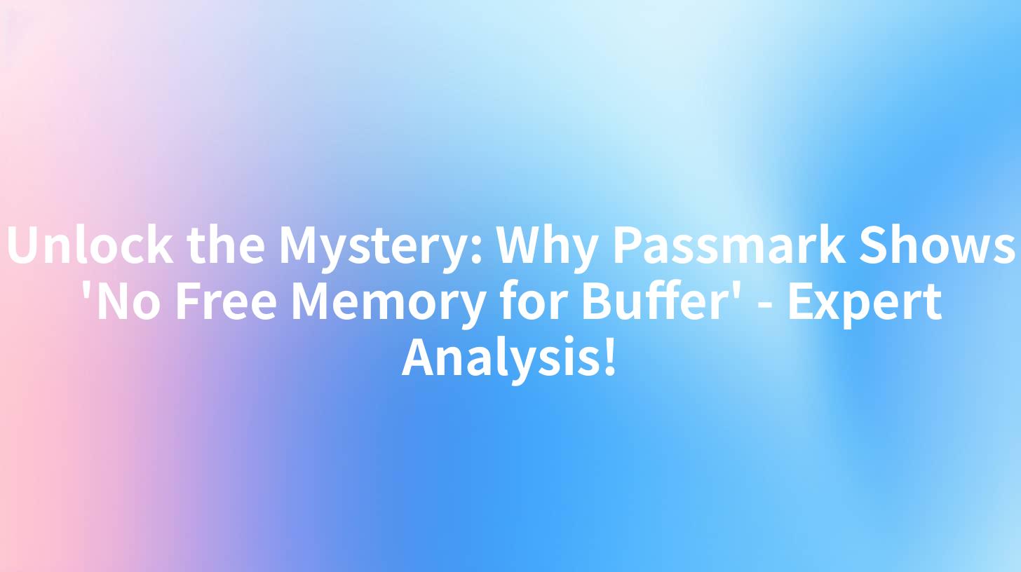 Unlock the Mystery: Why Passmark Shows 'No Free Memory for Buffer' - Expert Analysis!