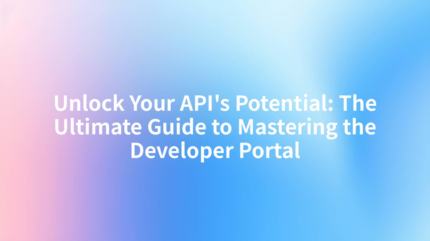 Unlock Your API's Potential: The Ultimate Guide to Mastering the Developer Portal