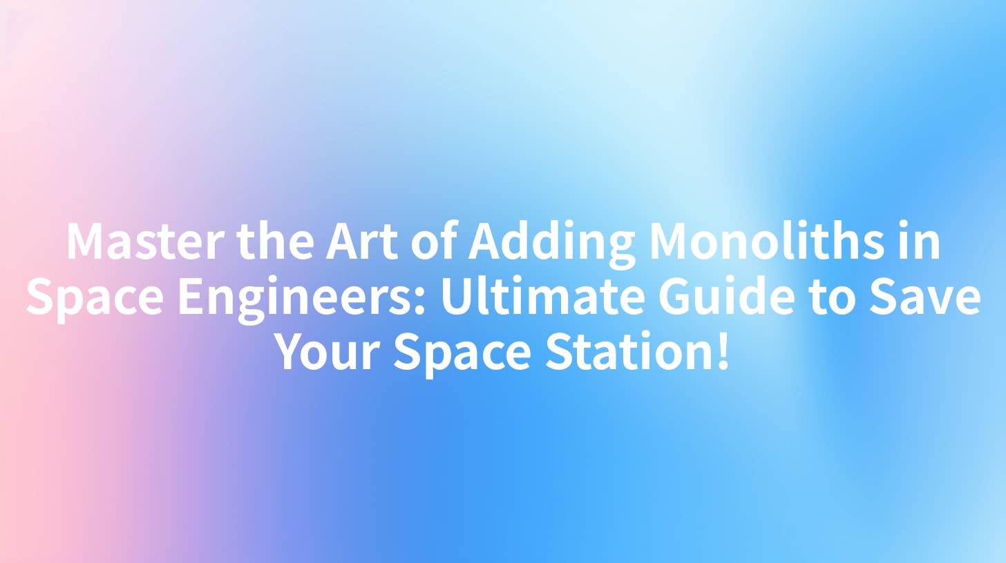 Master the Art of Adding Monoliths in Space Engineers: Ultimate Guide to Save Your Space Station!