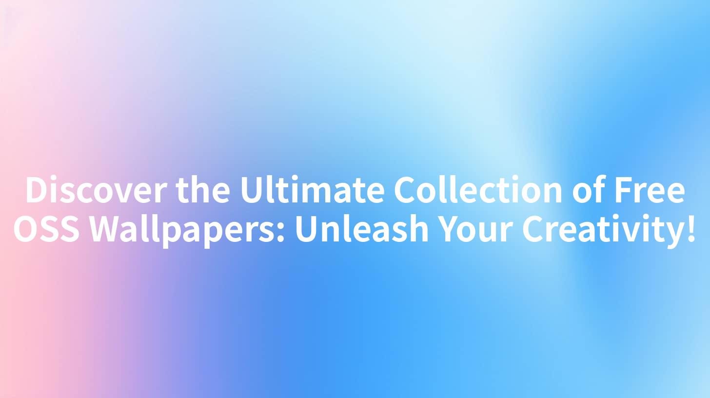 Discover the Ultimate Collection of Free OSS Wallpapers: Unleash Your Creativity!