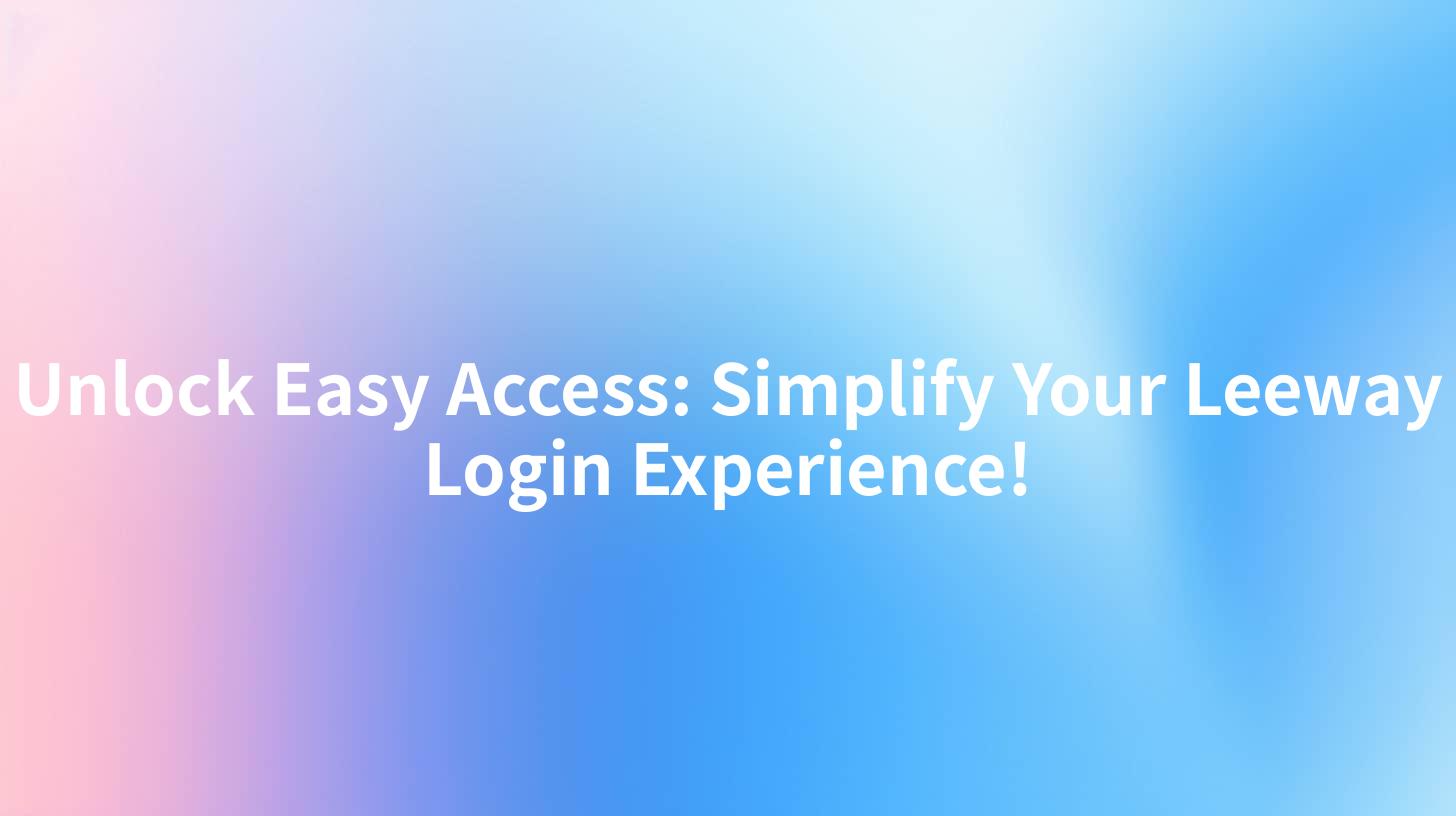 Unlock Easy Access: Simplify Your Leeway Login Experience!