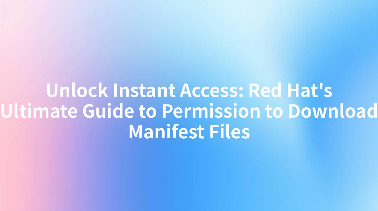 Unlock Instant Access: Red Hat's Ultimate Guide to Permission to Download Manifest Files