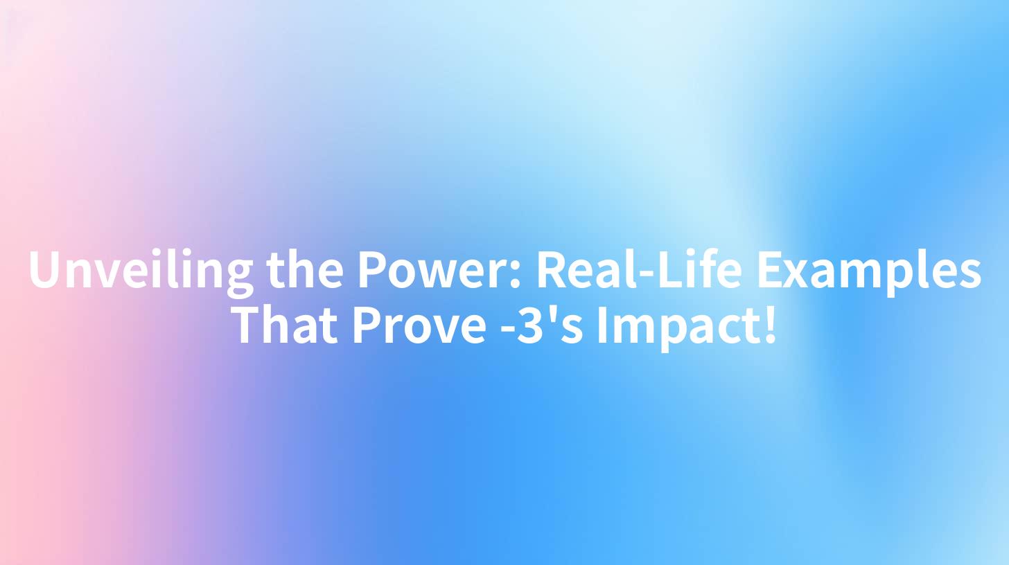 Unveiling the Power: Real-Life Examples That Prove -3's Impact!