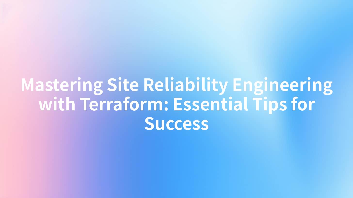 Mastering Site Reliability Engineering with Terraform: Essential Tips for Success