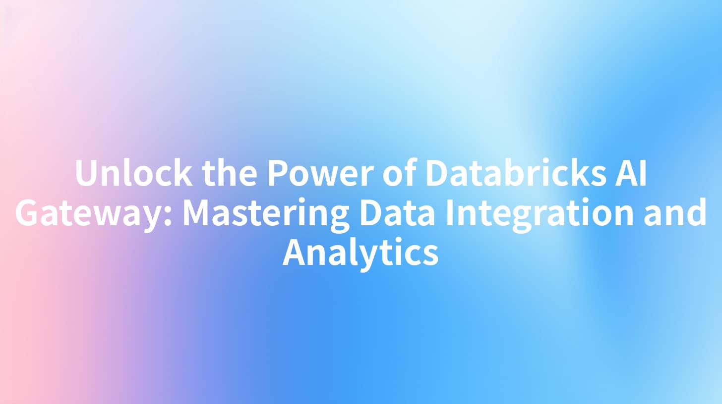 Unlock the Power of Databricks AI Gateway: Mastering Data Integration and Analytics