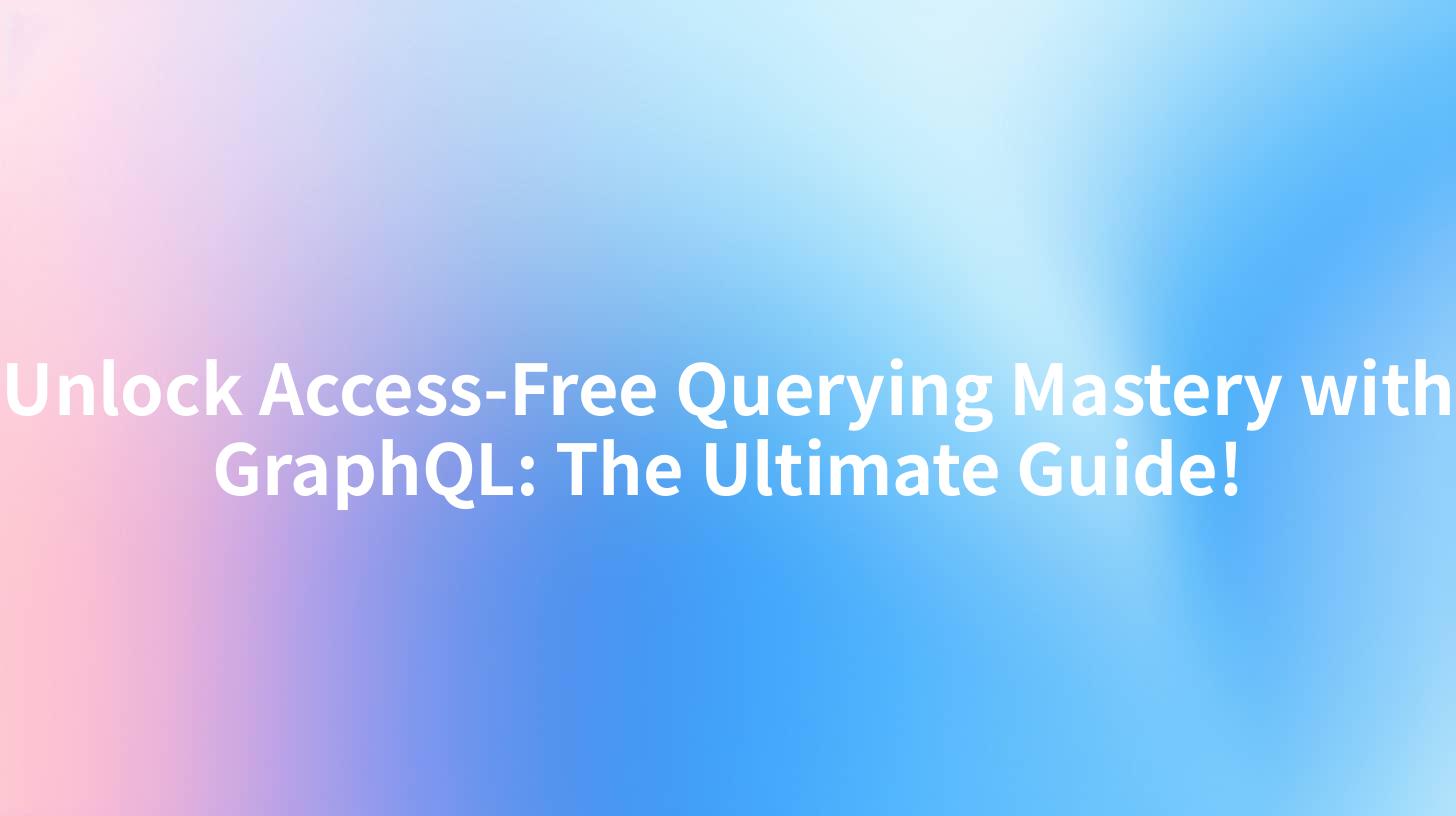 Unlock Access-Free Querying Mastery with GraphQL: The Ultimate Guide!