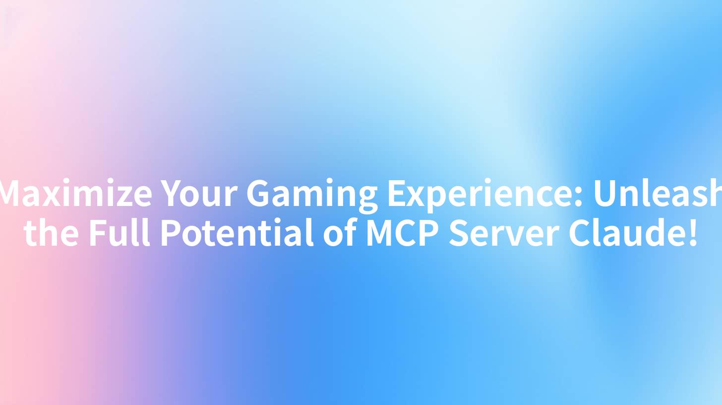 Maximize Your Gaming Experience: Unleash the Full Potential of MCP Server Claude!